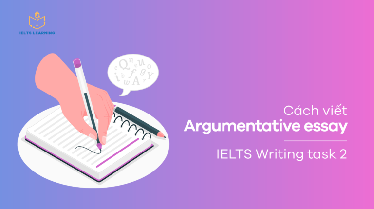 Cách viết argumentative essay - IELTS Writing task 2