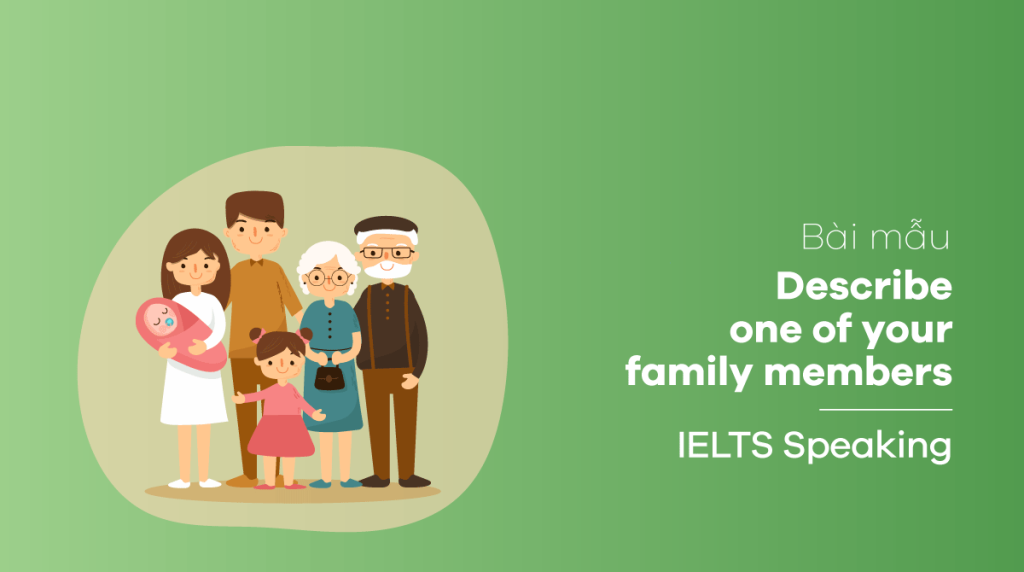 Bài mẫu Describe one of your family members IELTS Speaking part 2, 3