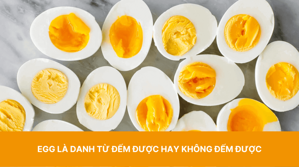 Egg là danh từ đếm được hay không đếm được?