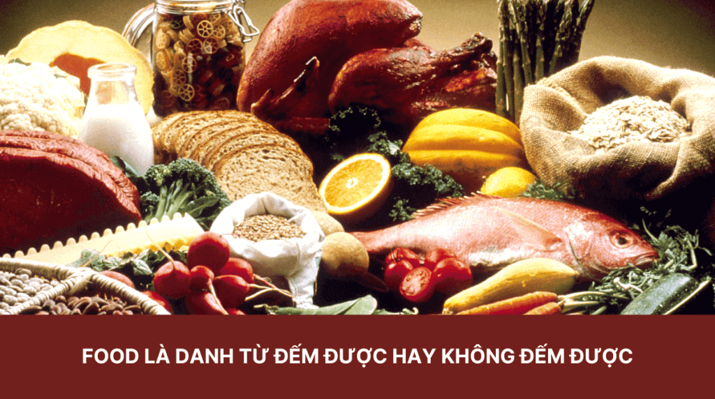 Food là danh từ đếm được hay không đếm được?