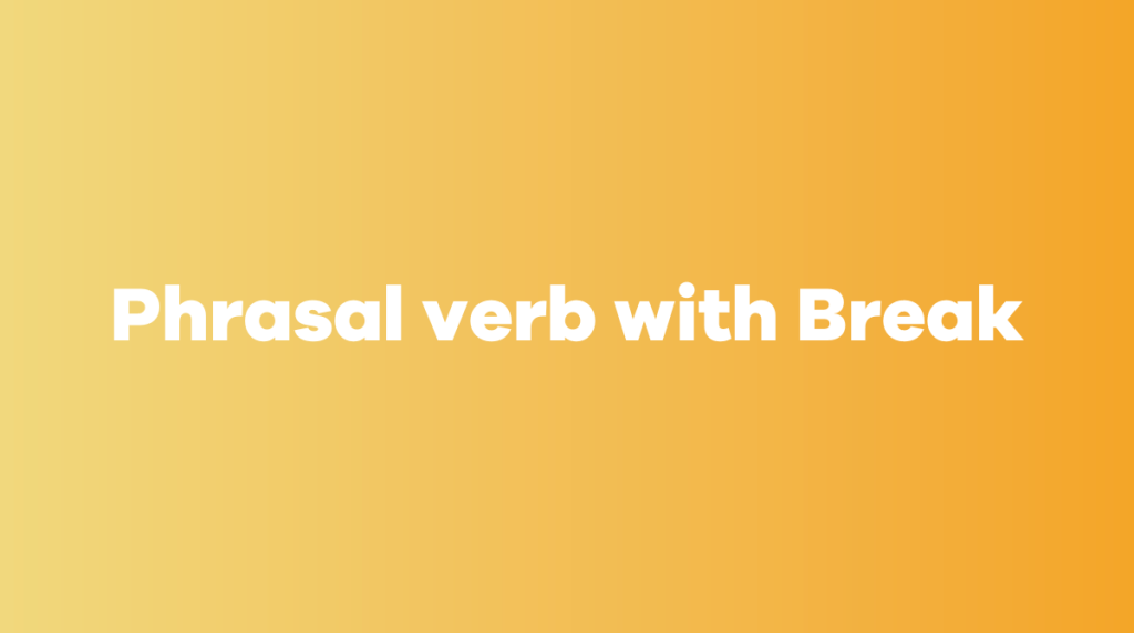 Phrasal verb with Break