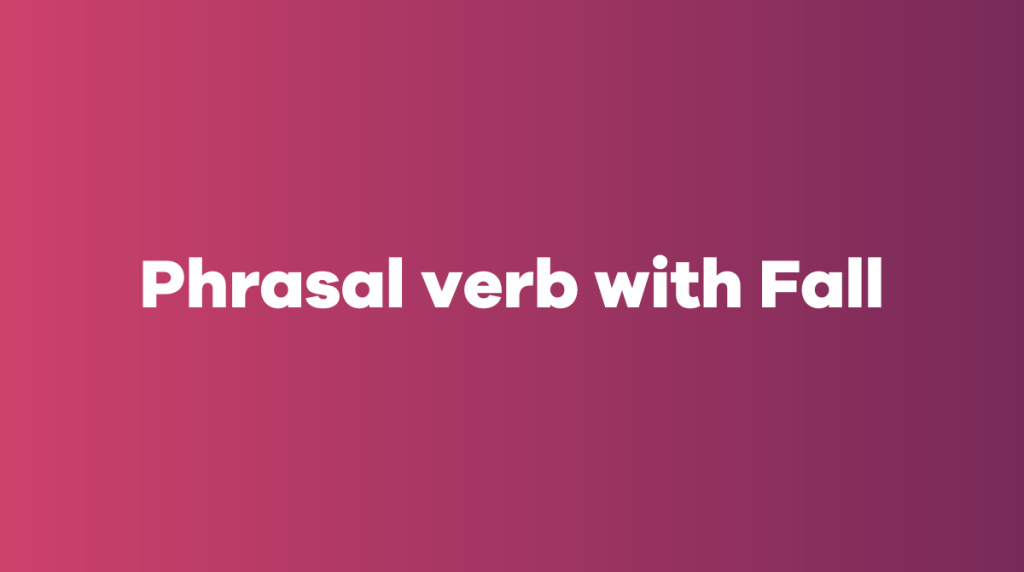 Phrasal verb with Fall