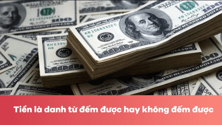 Tiền là danh từ đếm được hay không đếm được