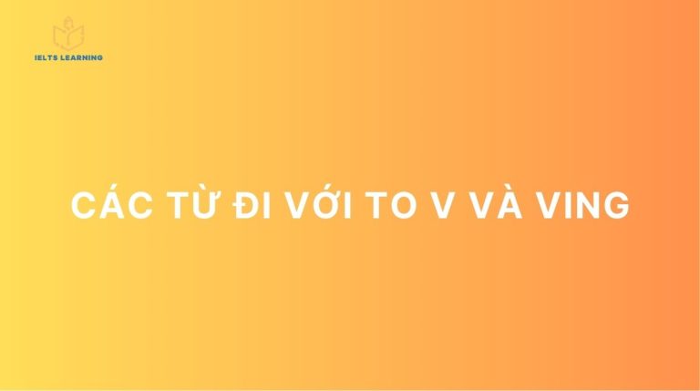 Tổng hợp các từ đi với to V và Ving trong tiếng Anh