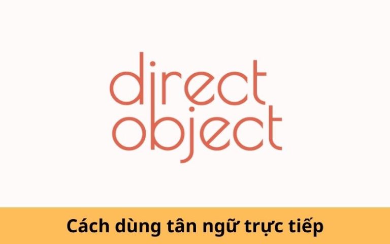 Direct object là gì? Phân biệt tân ngữ trực tiếp và gián tiếp - IELTS ...