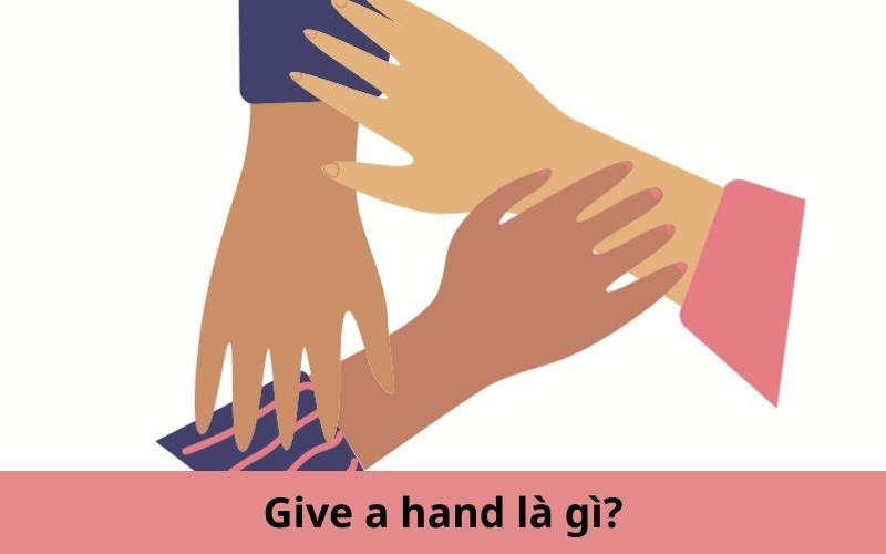 Give a hand là gì?