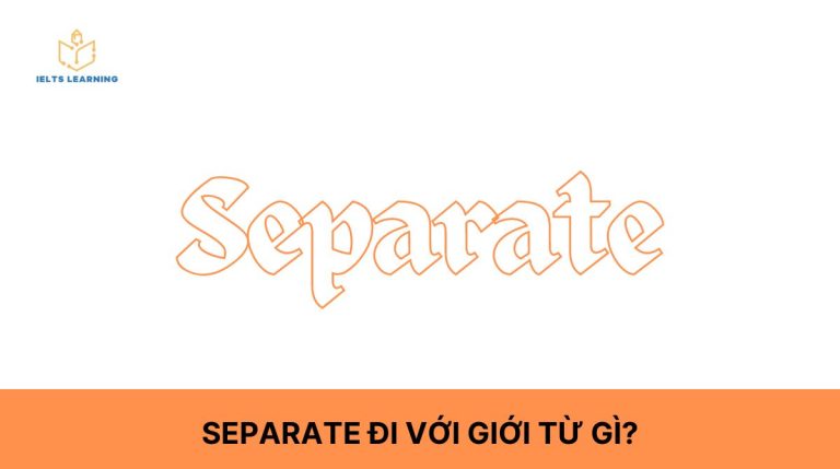 Separate đi với giới từ gì trong tiếng Anh? Bài tập minh hoạ