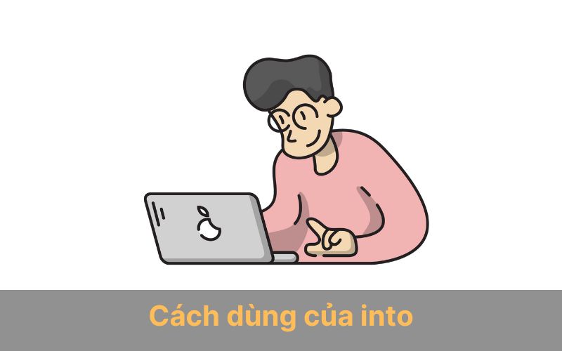 Cách sử dụng into trong tiếng Anh