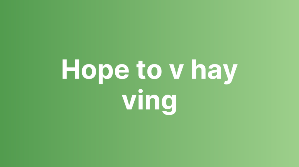 Hope to v hay ving