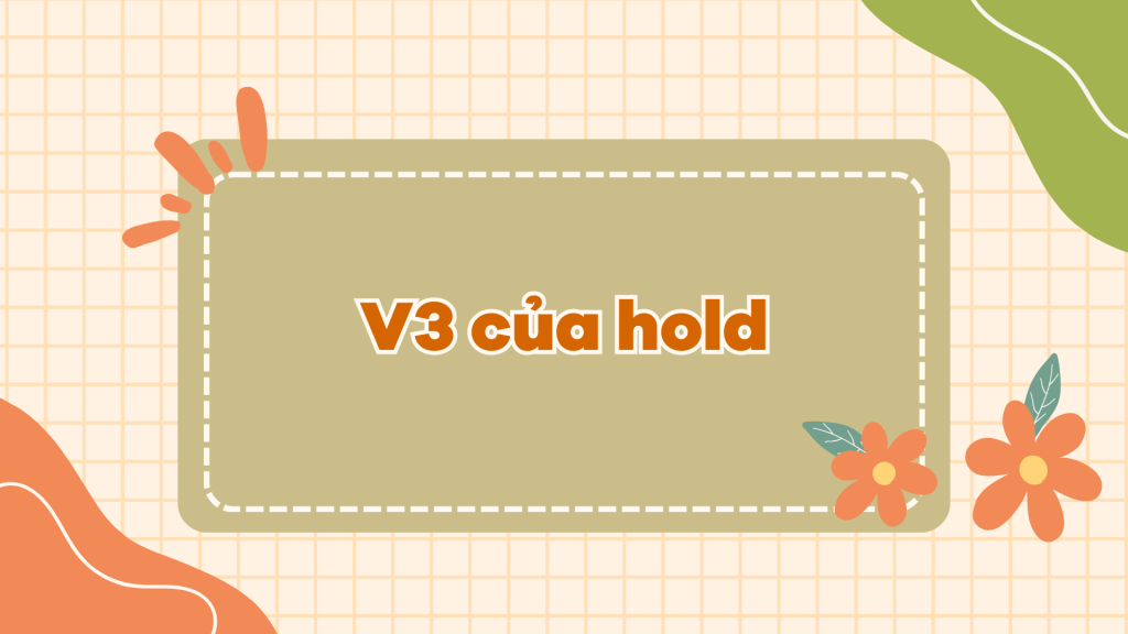 Hold là gì V3 của hold - Quá khứ của hold trong tiếng Anh
