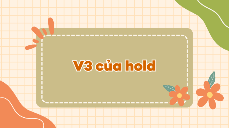 Hold là gì V3 của hold - Quá khứ của hold trong tiếng Anh