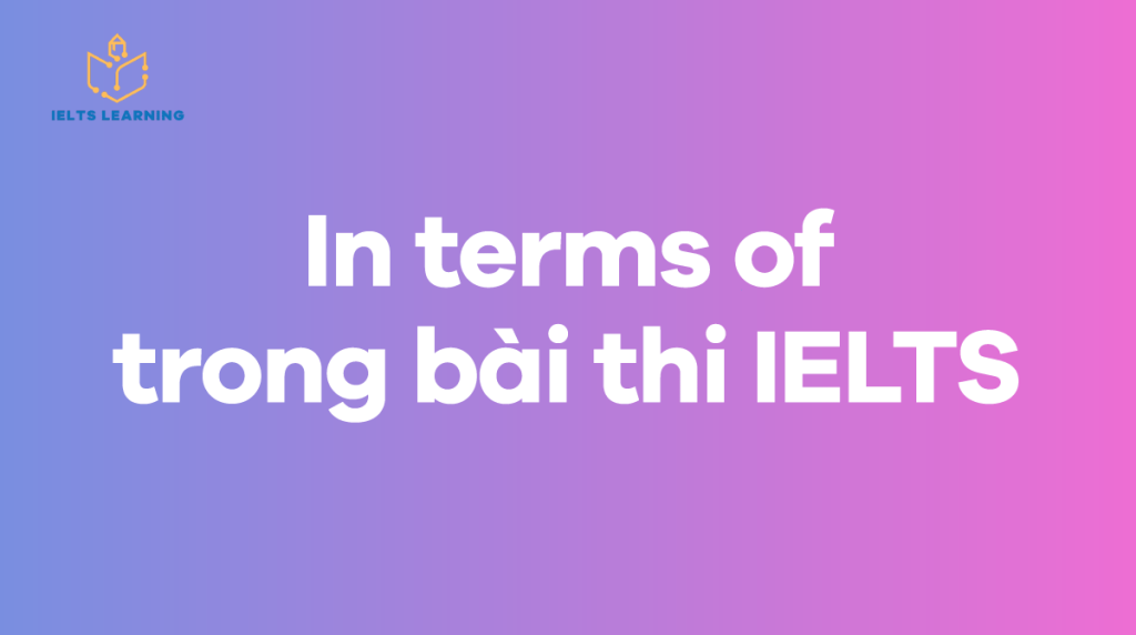 In terms of trong bài thi IELTS