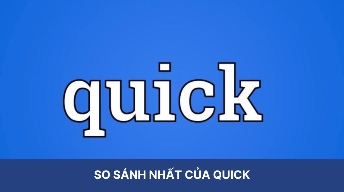 So sánh nhất của quick trong tiếng Anh là quickest