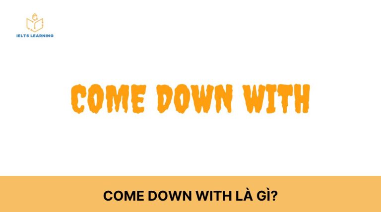Come down with là gì? Cấu trúc và cụm từ liên quan