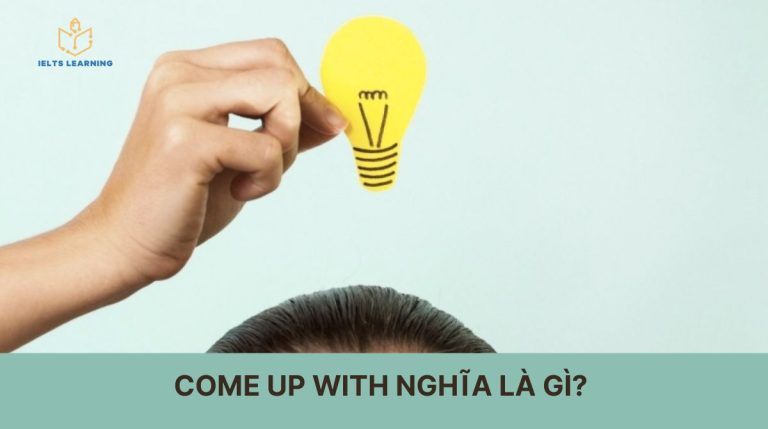 Come up with nghĩa là gì? Cách dùng và bài tập