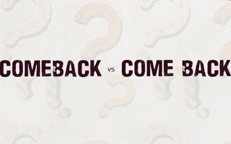 Phân biệt comeback và come back trong tiếng Anh