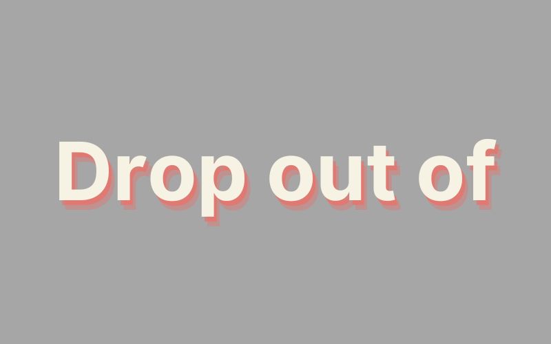 Drop out of là gì?