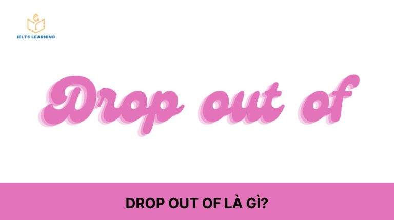 Drop out of là gì: Lý thuyết và bài tập