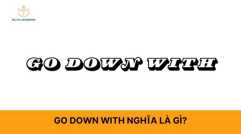 Go down with nghĩa là gì? Lý thuyết và bài tập