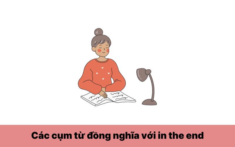 Các cụm từ đồng nghĩa với in the end