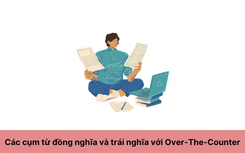 Các cụm từ đồng nghĩa và trái nghĩa với Over-The-Counter