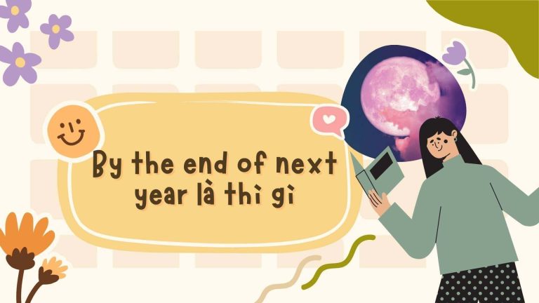 By the end of next year là thì gì Cấu trúc thì tương lai hoàn thành