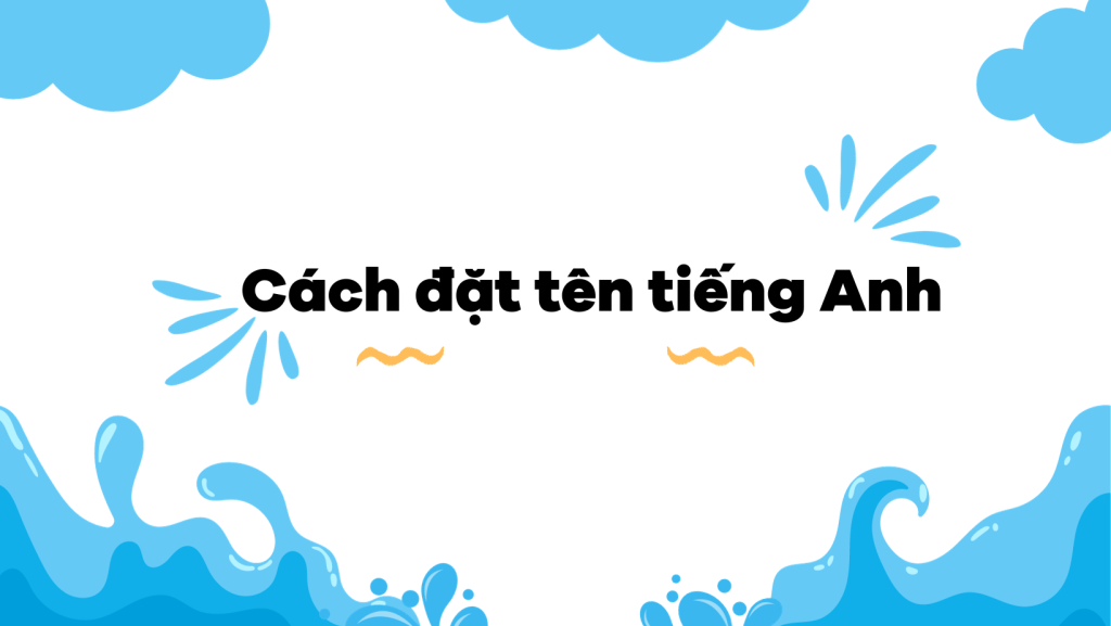 Cách đặt tên tiếng Anh bắt đầu bằng chữ A