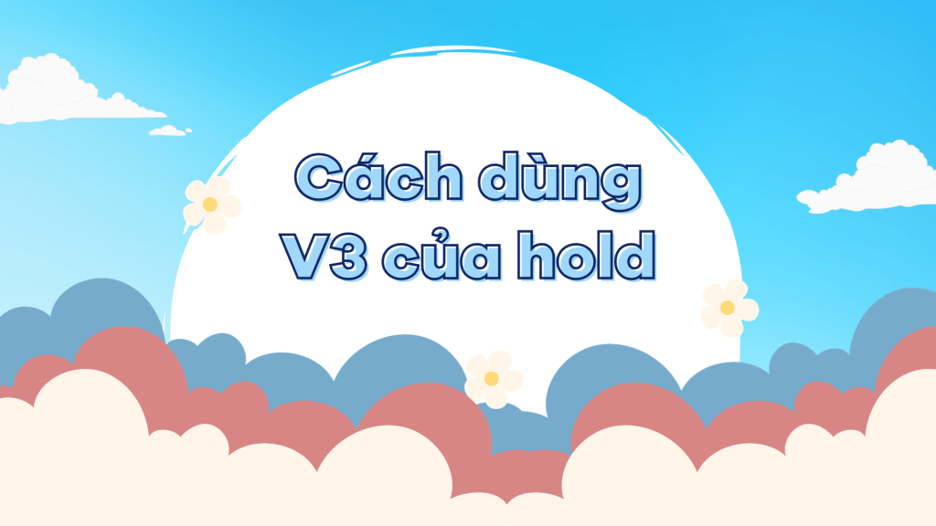 Cách dùng V3 của hold