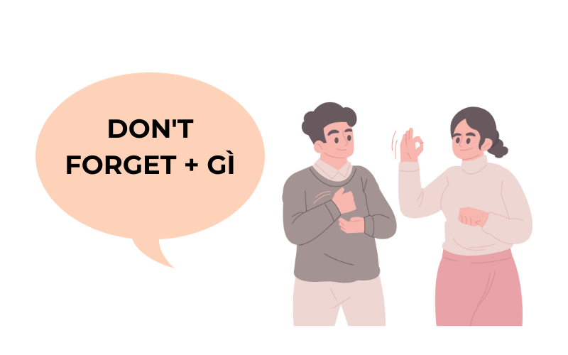 Don't forget + gì
