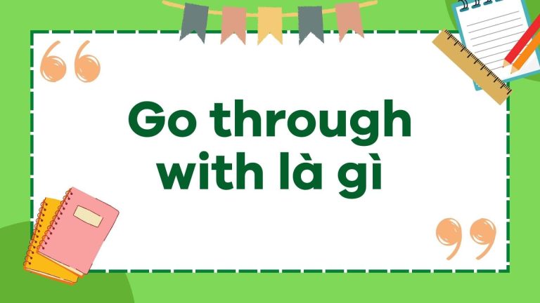 Go through with là gì Cách dùng và cấu trúc go through with