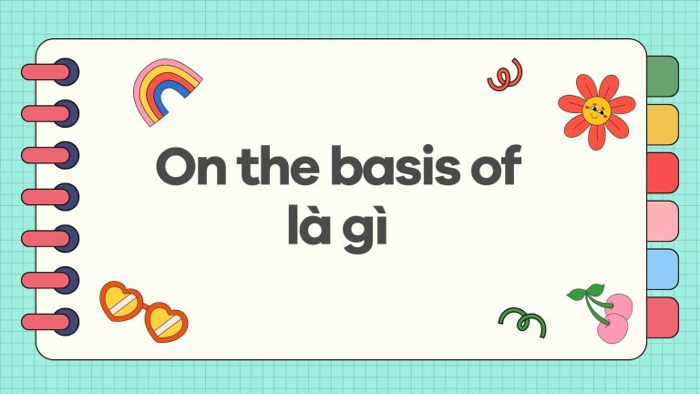 On the basis of là gì Tổng hợp các từ vựng liên quan