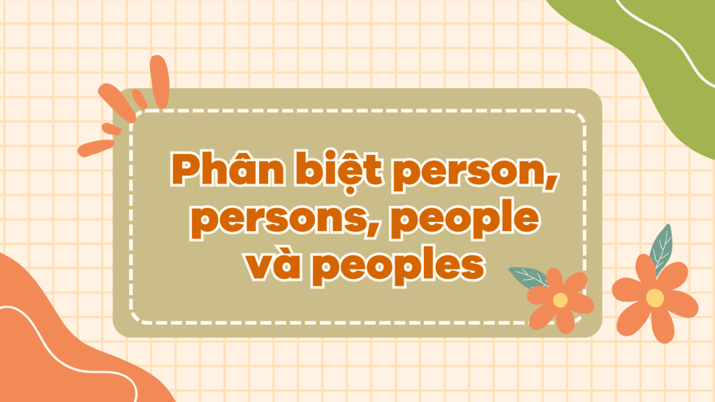 Phân biệt person, persons, people và peoples