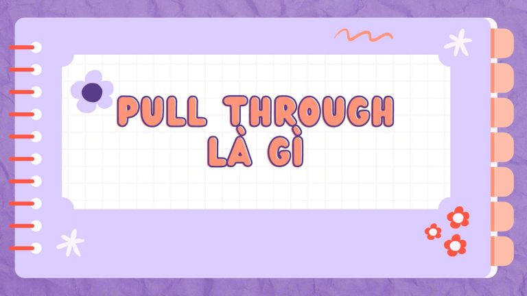 Pull through là gì Cấu trúc pull through và cách sử dụng trong tiếng Anh 