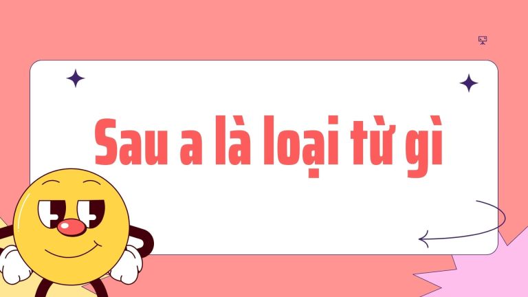 Sau a là loại từ gì Lý thuyết và bài tập về mạo từ a, an, the