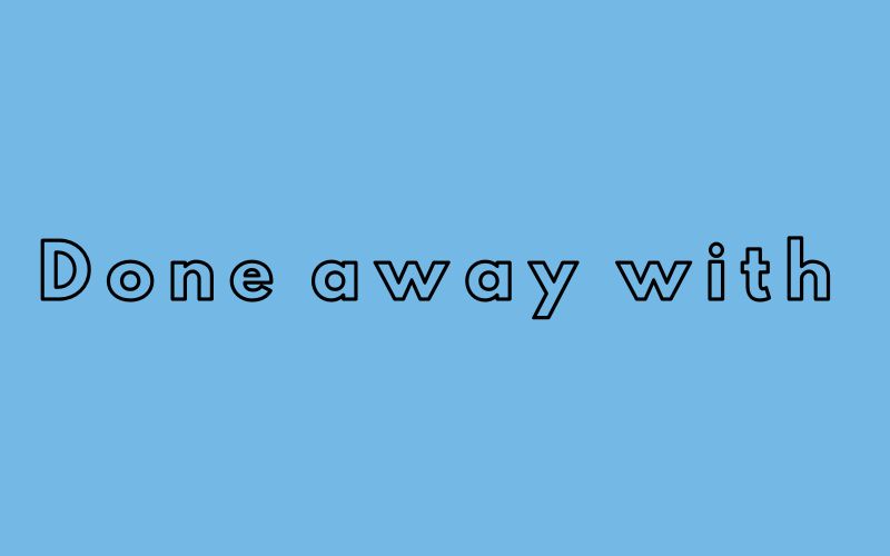 Done away with là gì?