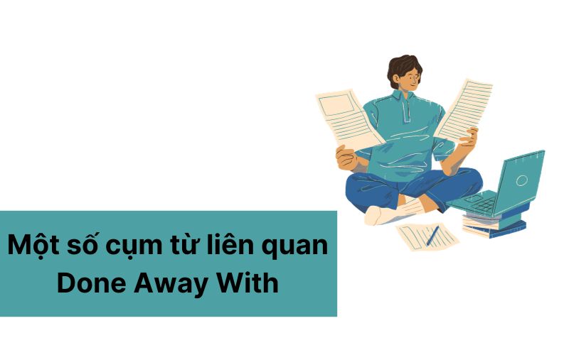 Một số cụm từ liên quan đến Done Away With