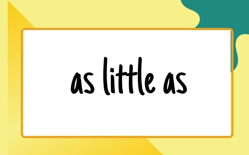 So sánh bằng của little là as little as