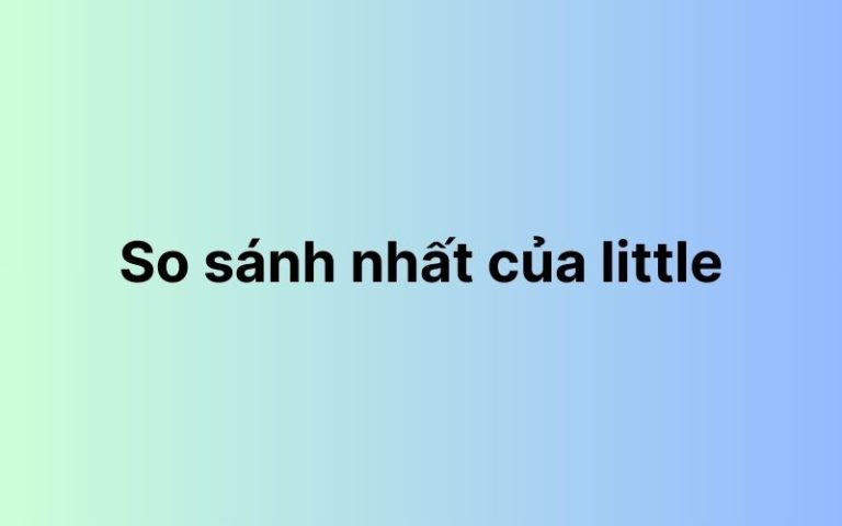 So sánh nhất của little