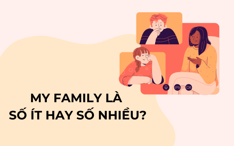 My family là số ít hay số nhiều?