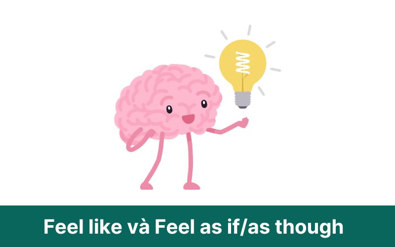 So sánh cấu trúc Feel like và Feel as if/as though
