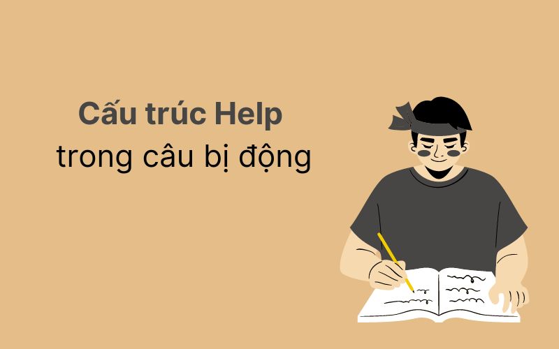 Cấu trúc Help trong câu bị động