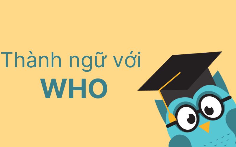 Các thành ngữ với từ Who