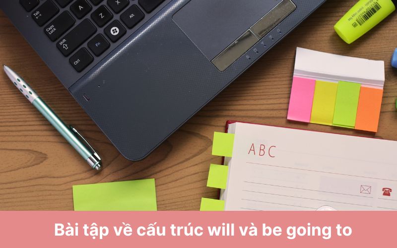 Bài tập về cấu trúc will và be going to trong tiếng Anh