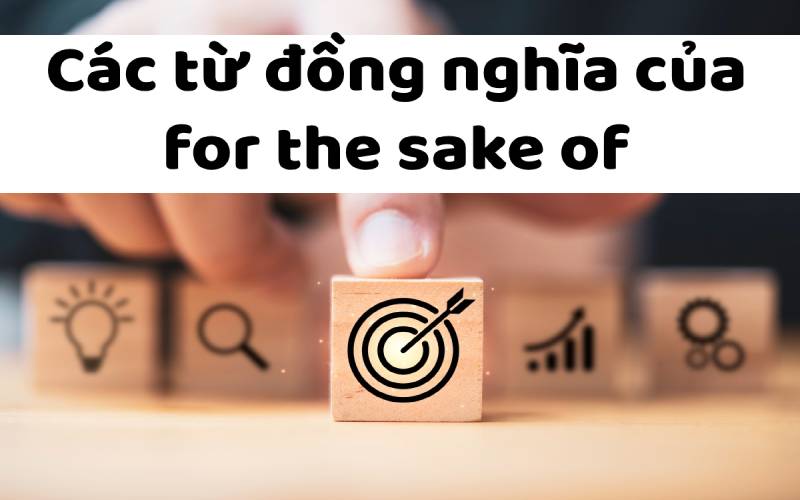 Các từ đồng nghĩa của for the sake of