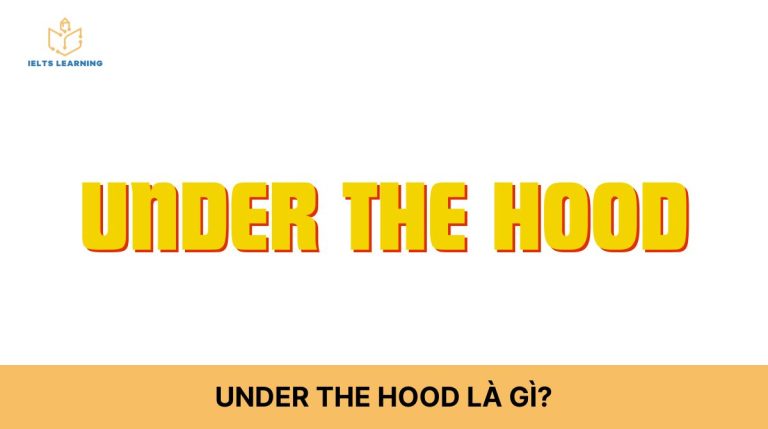 Under the hood là gì: Lý thuyết + Bài tập