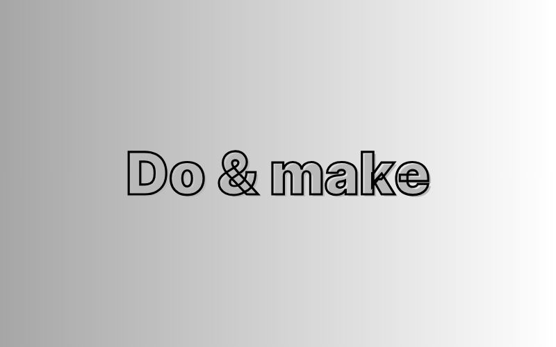 Do và make là gì