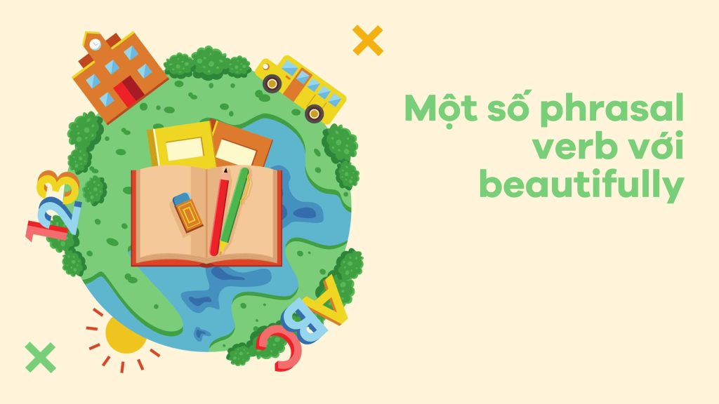 Một số phrasal verb với beautifully