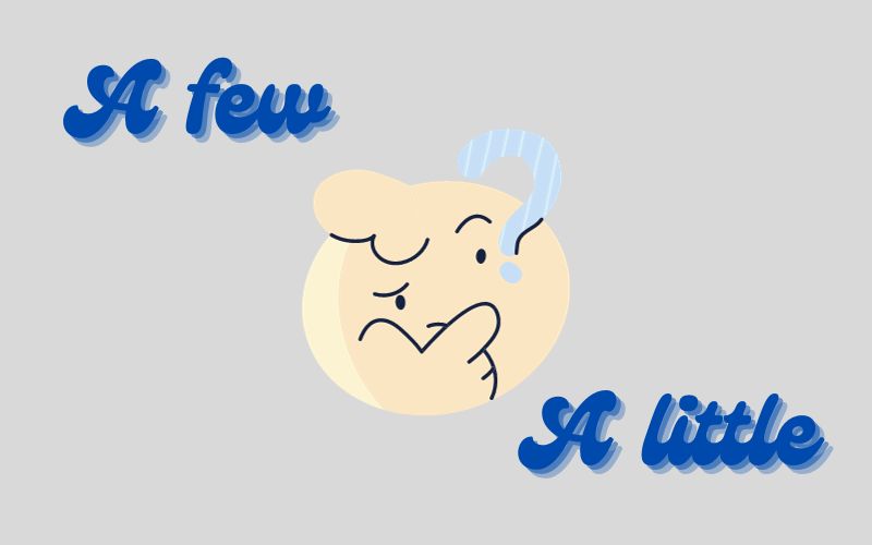 Phân biệt A few và A little trong tiếng Anh