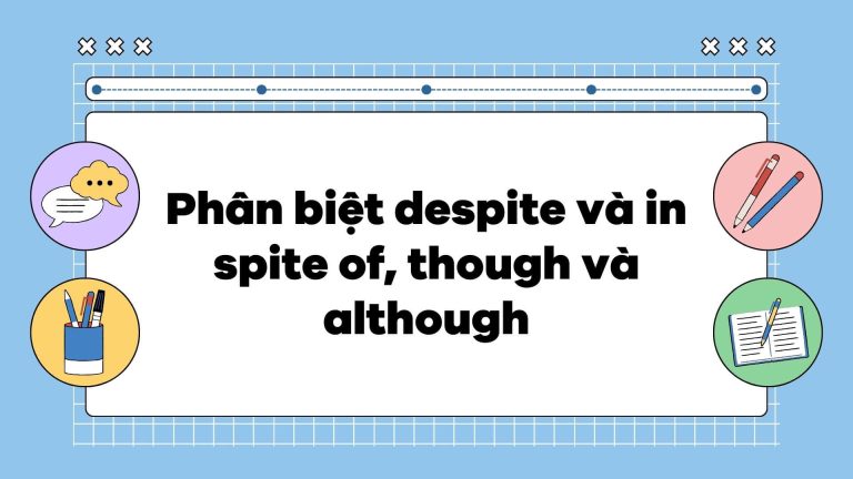 Phân biệt despite và in spite of, though và although