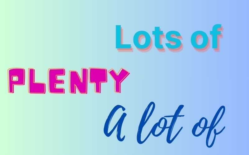 Phân biệt plenty, a lot of và lots of